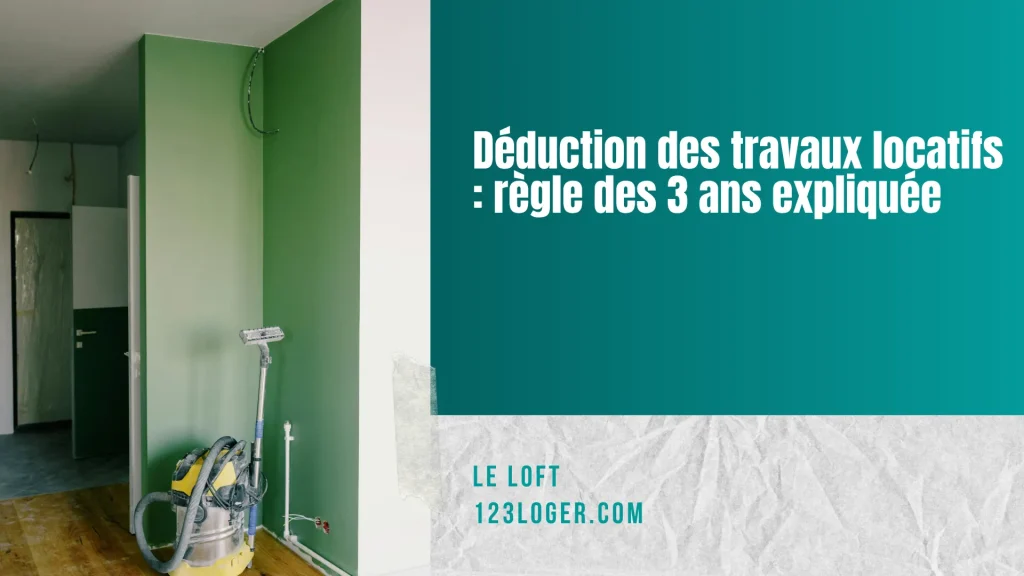 Déduction des travaux locatifs : Maîtrisez la règle des 3 ans !