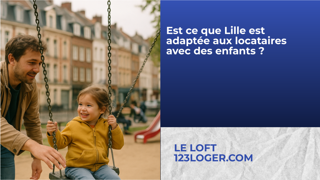 Est ce que Lille est adaptée aux locataires avec des enfants ?